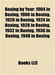 Boxing by Year 1904 in Boxing, 1908 in Boxing, 1920 in Boxing, 1924 in Boxing, 1928 in Boxing, 1932 in Boxing, 1936 in Boxing, 1948 in Boxing,1157784313,9781157784319