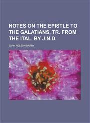 Notes on the Epistle to the Galatians, tr. from the Ital. By J.N.D,1234395207,9781234395209