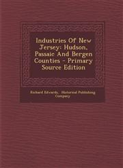 Industries of New Jersey Hudson, Passaic and Bergen Counties - Primary Source Edition,1295094223,9781295094226