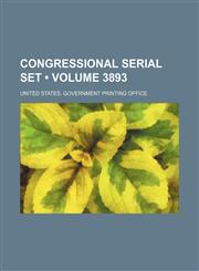 Congressional Serial Set (Volume 3893),1235621693,9781235621697