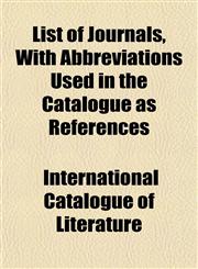 List of Journals, With Abbreviations Used in the Catalogue as References,1153010046,9781153010047