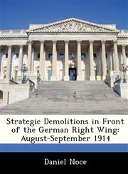 Strategic Demolitions in Front of the German Right Wing August-September 1914,1288295081,9781288295081