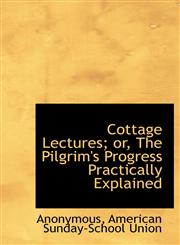 Cottage Lectures; or, The Pilgrim's Progress Practically Explained,1140549251,9781140549253