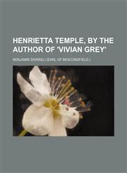 Henrietta Temple, by the author of 'Vivian Grey',1150446528,9781150446528
