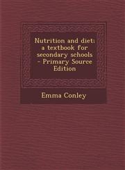 Nutrition and Diet; A Textbook for Secondary Schools - Primary Source Edition,128794003X,9781287940036