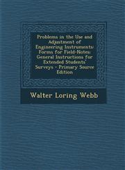 Problems in the Use and Adjustment of Engineering Instruments Forms for Field-Notes; General Instructions for Extended Students' Surveys - Primary So,128957068X,9781289570682