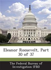 Eleanor Roosevelt, Part 30 of 37,1288550510,9781288550517