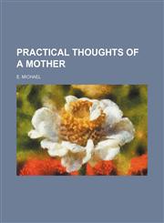 Practical Thoughts of a Mother,1150037881,9781150037887