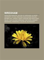 Wrexham Gresford disaster, History of Wrexham, Glyndŵr University, Acton, Wrexham, Racecourse Ground, Brymbo Hall, Erddig,1156908590,9781156908594