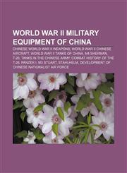 World War II military equipment of China Chinese World War II weapons, World War II Chinese aircraft, World War II tanks of China, M4 Sherman,1158014406,9781158014408