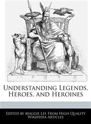 Understanding Legends, Heroes, and Heroines,1241146152,9781241146153