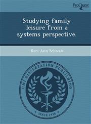Studying family leisure from a systems perspective.,124986027X,9781249860273