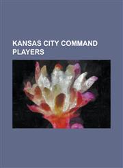 Kansas City Command Players Aaron Boone (American Football), Aaron Hosack, Andre Ramsey, Andy Kelly, B. J. Cohen, Boo Williams, Brett Dietz, Bret,1230790020,9781230790022