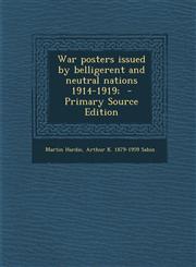 War Posters Issued by Belligerent and Neutral Nations 1914-1919; - Primary Source Edition,1287878326,9781287878322
