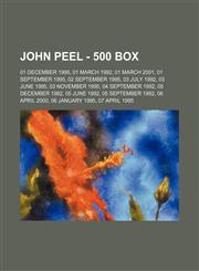 John Peel - 500 Box 01 December 1995, 01 March 1992, 01 March 2001, 01 September 1995, 02 September 1995, 03 July 1992, 03 June 1995, 03 November 1995, 04 September 1992, 05 December 1992, 05 June 1992, 05 September 1992, 06 April 2000, 06 January 1995,,123474368X,9781234743680