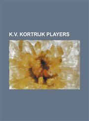 K.V. Kortrijk Players Abdoul Salam Sow, Adlene Guedioura, Aloys Nong, Andrei Dyomkin, Anthony Bartholome, Anton Janssen, Augustine Eguavoen,,1155557891,9781155557892