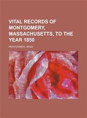 Vital records of Montgomery, Massachusetts, to the year 1850,1153204177,9781153204170