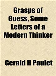 Grasps of Guess, Some Letters of a Modern Thinker,1152557394,9781152557390