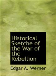 Historical Sketche of the War of the Rebellion,1117750647,9781117750644
