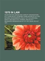 1970 in law Racketeer Influenced and Corrupt Organizations Act, Clean Air Act, Economic Stabilization Act of 1970,1157586082,9781157586081
