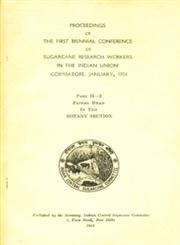 Proceedings of the First Biennial Conference of Sugarcane Research Workers in the Indian Union Coimbatore, January 1951 - Part II : Papers Read in the Botany Section