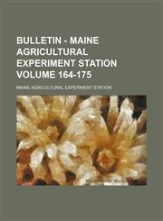Bulletin - Maine Agricultural Experiment Station Volume 164-175,1130860191,9781130860191