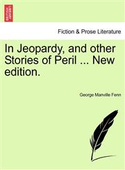 In Jeopardy, and other Stories of Peril ... New edition.,1241208603,9781241208608