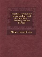Practical Veterinary Pharmacology and Therapeutics - Primary Source Edition,1287647812,9781287647812