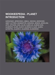 Wookieepedia - Planet Introduction Aargonar, Ab'Bshingh, Abbaji, Abhean, Abonshee, Absit, Ac'fren, Adamastor, Adikaria, Aeneid, Aesolian, Affa, Affavan, Aida, Ailon, Albecus, Albrae-Don, Alderath, Aldin, Aldivy, Aldraig IV, Alee, Aleen, Alfestril, Algara,1234817446,9781234817442