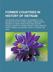 Former Countries in History of Vietnam Provisional Revolutionary Government of the Republic of South Vietnam, Annam, Tonkin, Nanyue, Kingdom of Funan,1157712533,9781157712534
