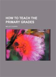 How to teach the primary grades,1151023108,9781151023100