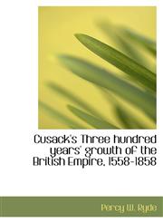 Cusack's Three hundred years' growth of the British Empire, 1558-1858,1116945932,9781116945935