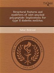 Structural features and modifiers of islet amyloid polypeptide Implications for type II diabetes mellitus.,1243637447,9781243637444