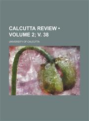 Calcutta Review (Volume 2; v. 38),1153960265,9781153960267