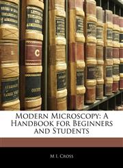 Modern Microscopy A Handbook for Beginners and Students,1143023226,9781143023224