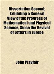 Dissertation Second; Exhibiting a General View of the Progress of Mathematical and Physical Science, Since the Revival of Letters in Europe,115223630X,9781152236301