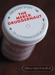 The Merck Druggernaut The Inside Story of a Pharmaceutical Giant,0471679062,9780471679066