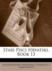 Stari Pisci Hrvatski, Book 13,1147958076,9781147958072