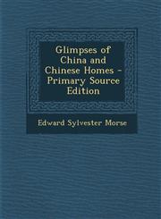 Glimpses of China and Chinese Homes - Primary Source Edition,1293735434,9781293735435