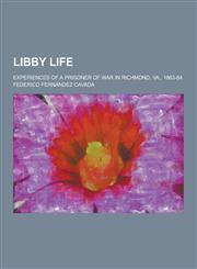 Libby Life; Experiences of a Prisoner of War in Richmond, Va., 1863-64,1230439196,9781230439198