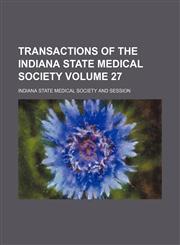 Transactions of the Indiana State Medical Society Volume 27,1130794326,9781130794328