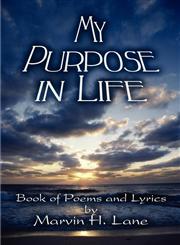 My Purpose in Life Book of Poems and Lyrics by Marvin H. Lane,1607035057,9781607035053