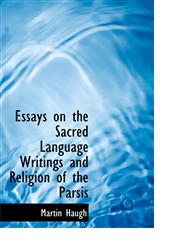 Essays on the Sacred Language Writings and Religion of the Parsis,1113709596,9781113709592