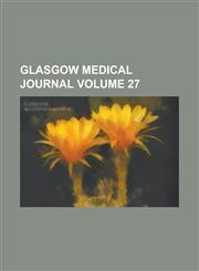 Glasgow Medical Journal Volume 27,1234321017,9781234321017