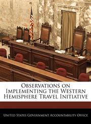Observations on Implementing the Western Hemisphere Travel Initiative,1240716079,9781240716074