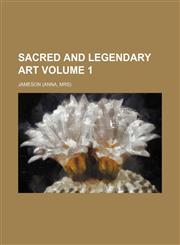 Sacred and Legendary Art Volume 1,1236489012,9781236489012