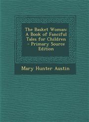 Basket Woman A Book of Fanciful Tales for Children,1289385327,9781289385323