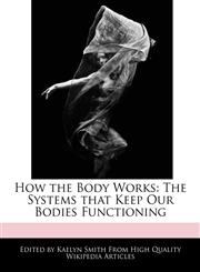 How the Body Works The Systems that Keep Our Bodies Functioning,1241613745,9781241613747