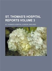 St. Thomas's Hospital reports Volume 3,1130232360,9781130232363