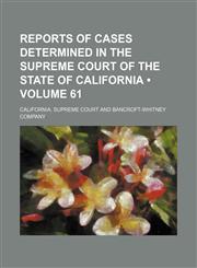 Reports of Cases Determined in the Supreme Court of the State of California (Volume 61 ),1235785149,9781235785146